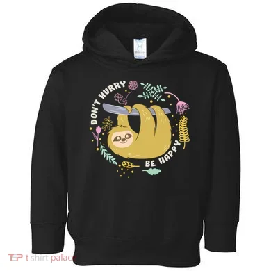 Don't Hurry Be Happy Funny Sloth Toddler Hoodie