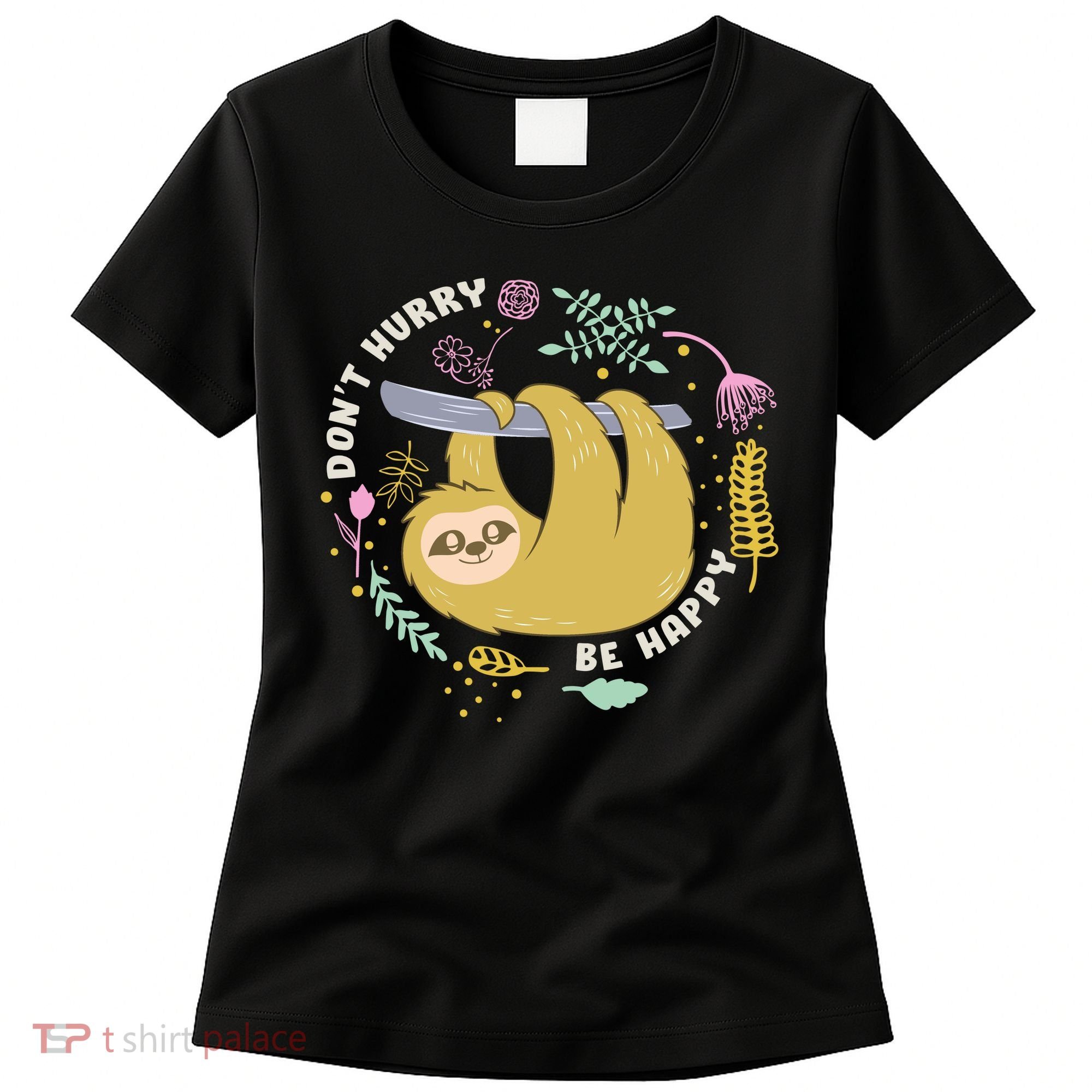 Don't Hurry Be Happy Funny Sloth Women's T-Shirt