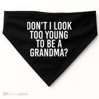Don't I look Too Young To Be A Grandma USA-Made Doggie Bandana thumb 0