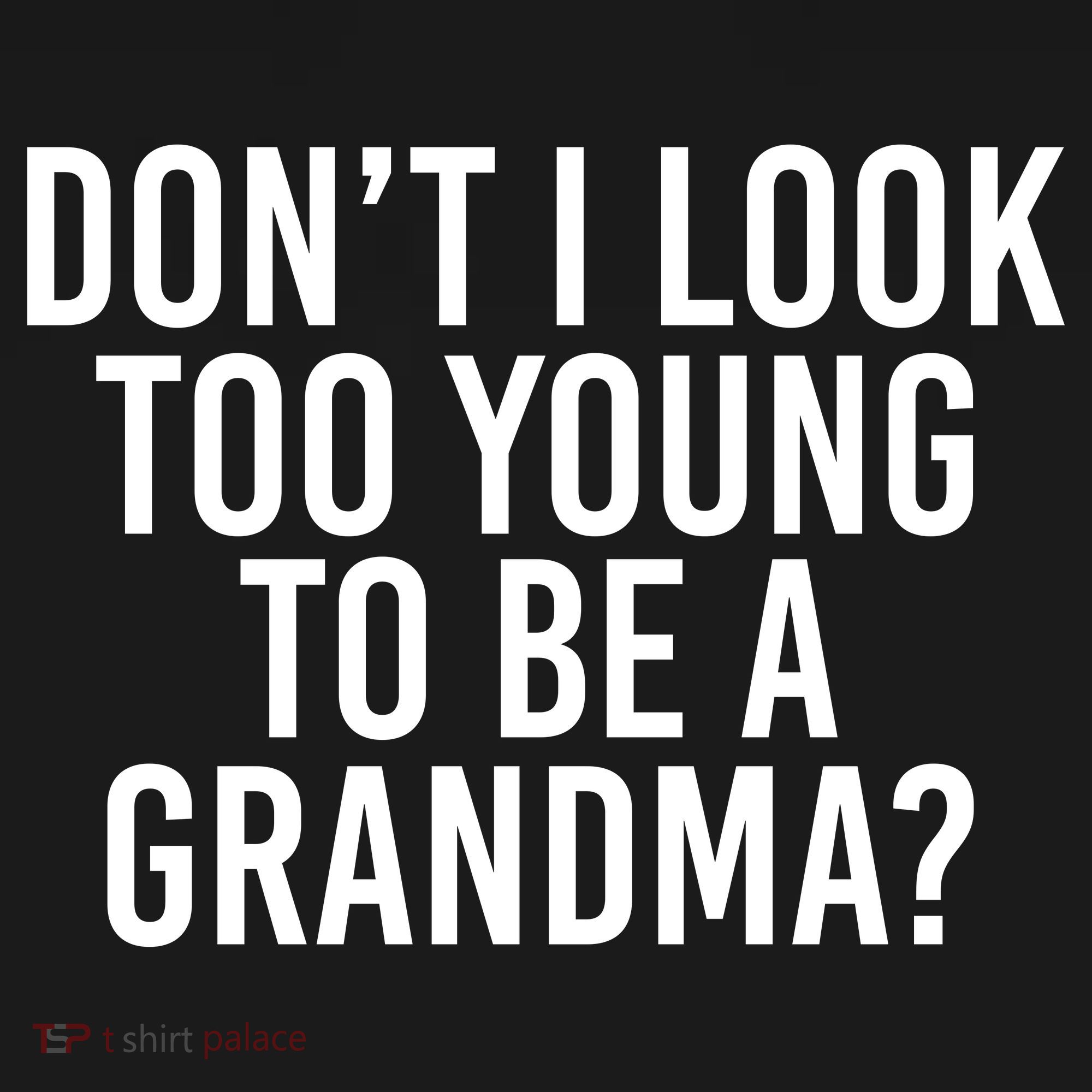 Don't I look Too Young To Be A Grandma Ornament