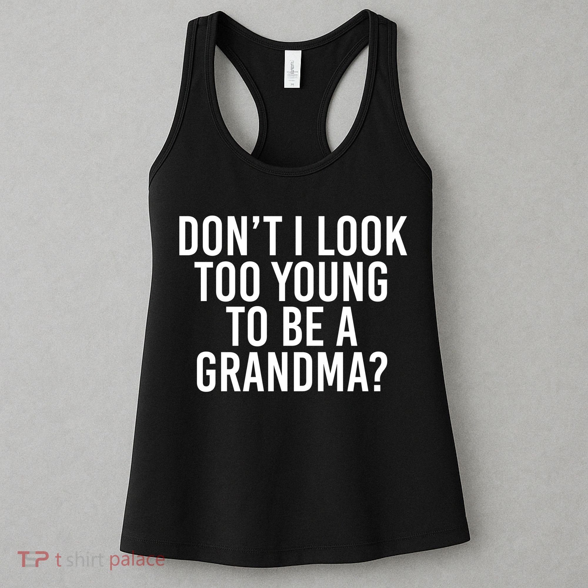 Don't I look Too Young To Be A Grandma Women's Tank Top