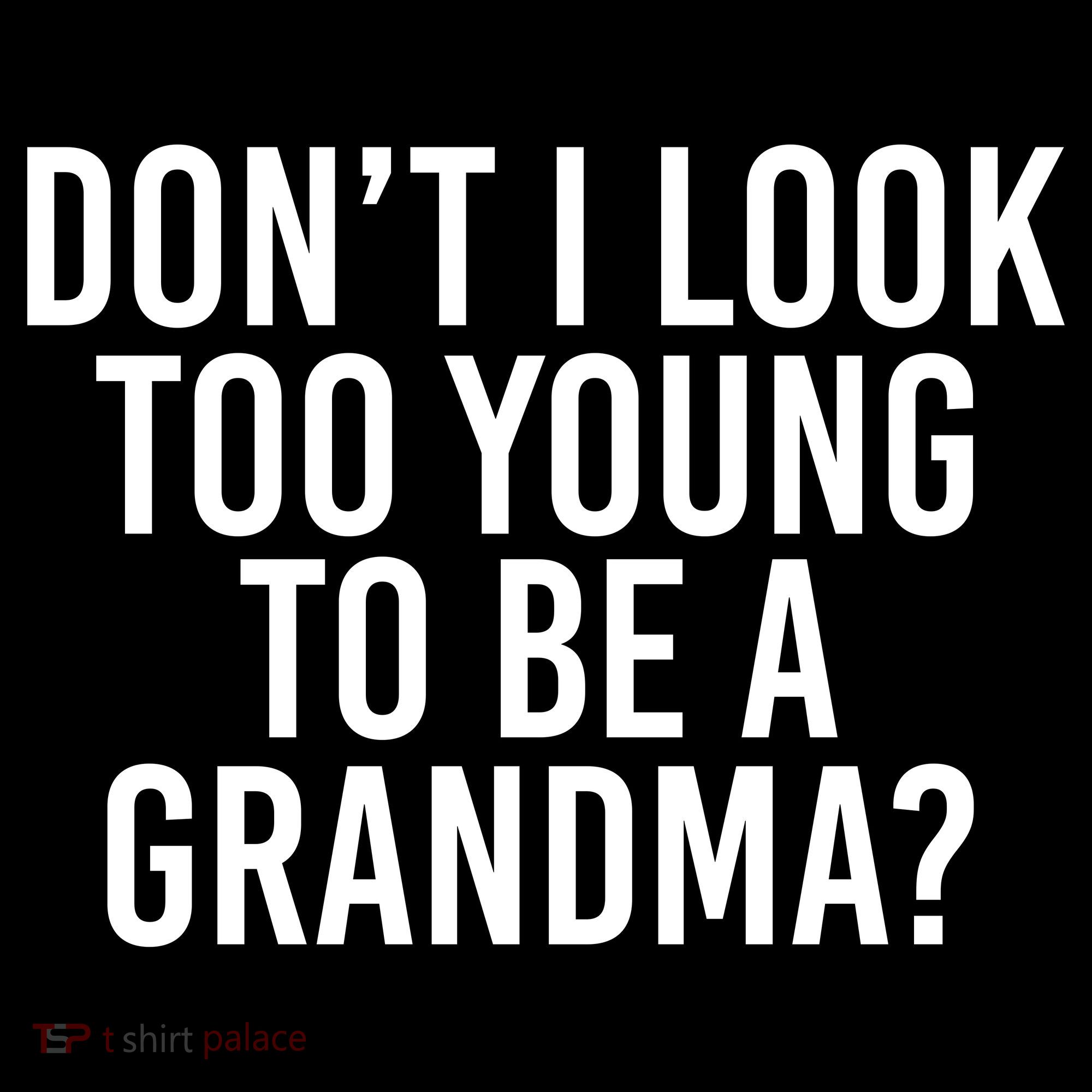 Don't I look Too Young To Be A Grandma Women's Tank Top