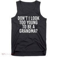 Don't I look Too Young To Be A Grandma Tank Top thumb 0