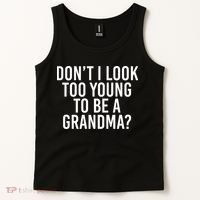 Don't I look Too Young To Be A Grandma Tank Top thumb 2