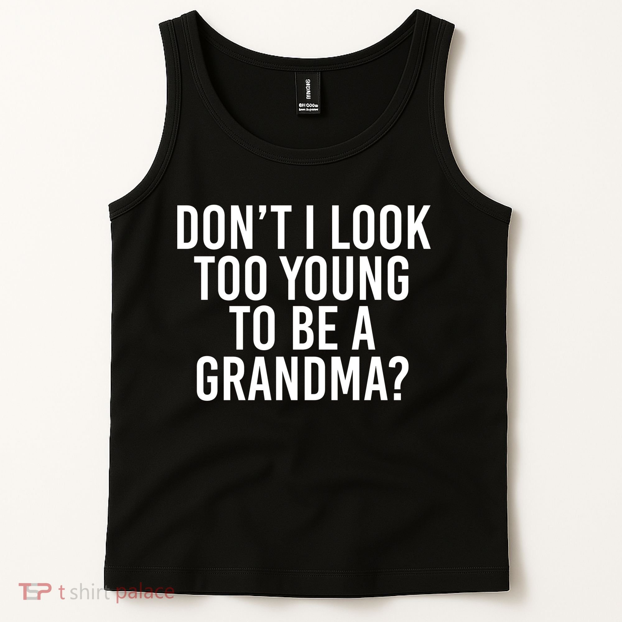 Don't I look Too Young To Be A Grandma Tank Top