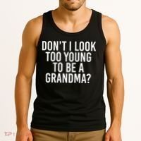 Don't I look Too Young To Be A Grandma Tank Top thumb 3
