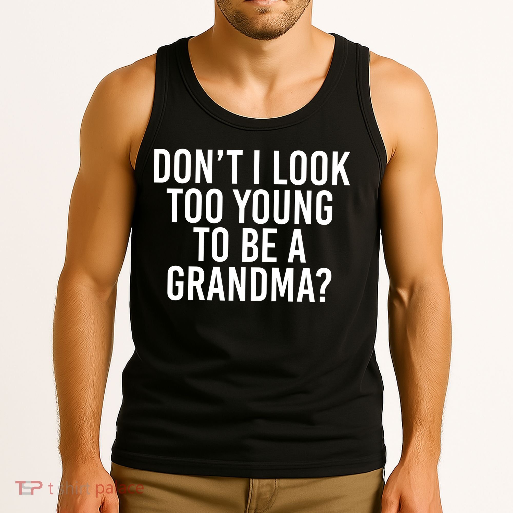 Don't I look Too Young To Be A Grandma Tank Top