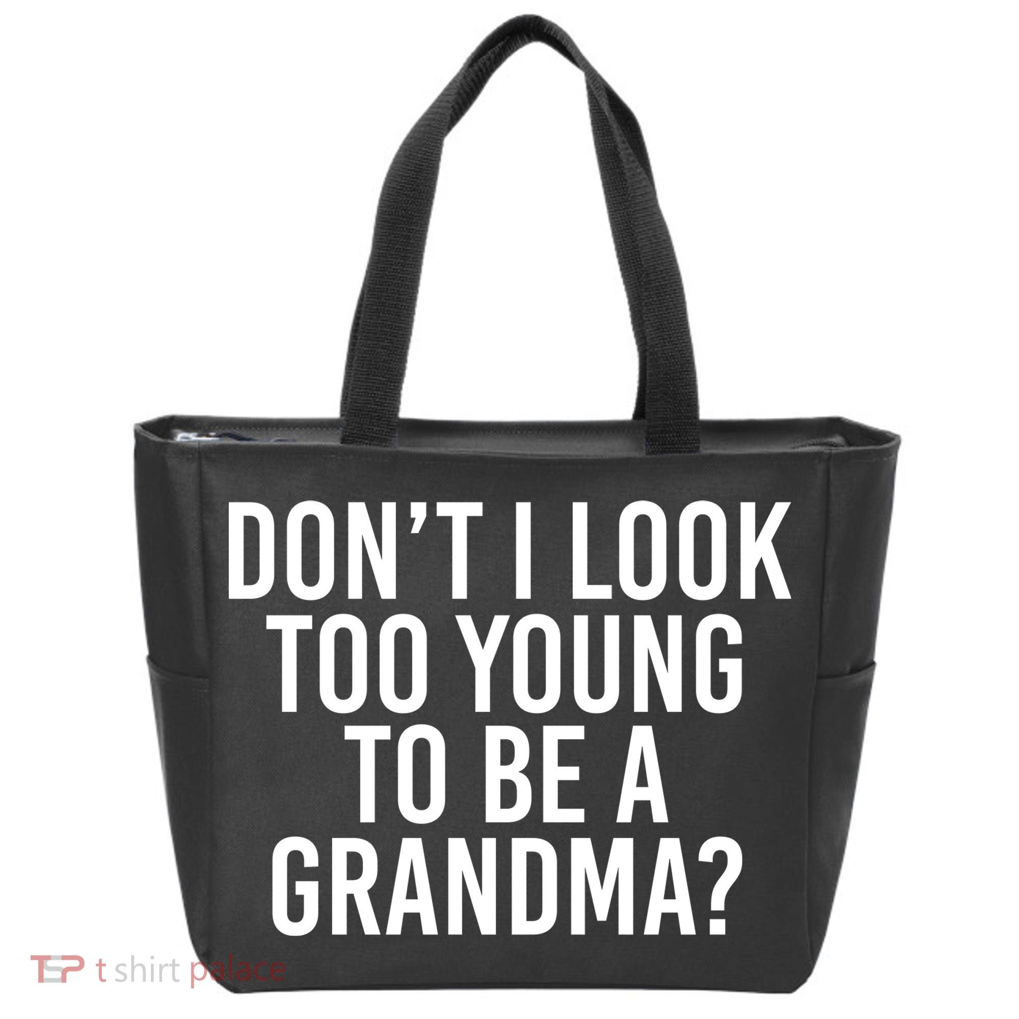 Don't I look Too Young To Be A Grandma Tote Bag