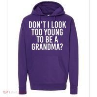 Don't I look Too Young To Be A Grandma Hoodie thumb 0