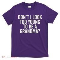 Don't I look Too Young To Be A Grandma T-Shirt thumb 0