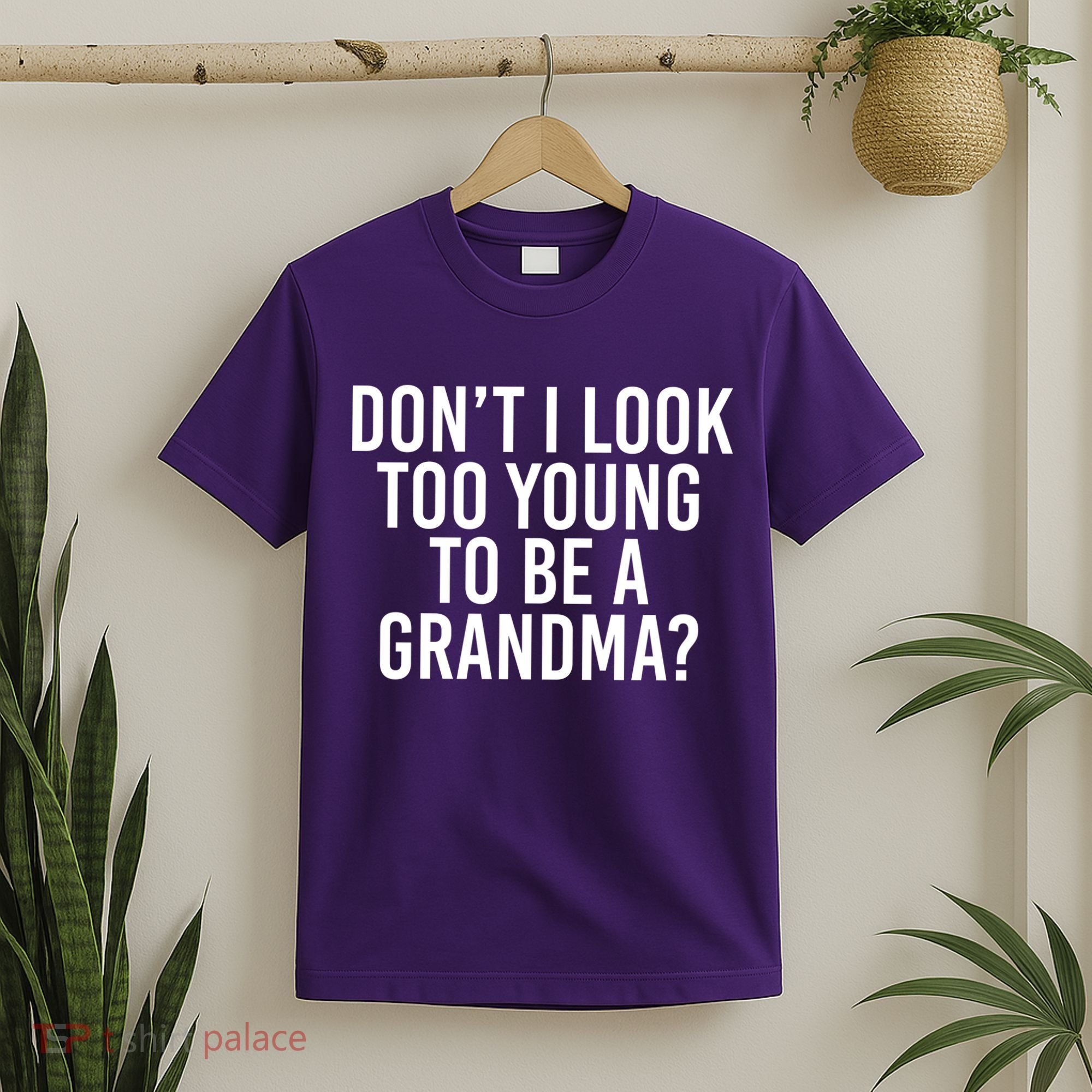Don't I look Too Young To Be A Grandma T-Shirt
