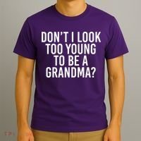Don't I look Too Young To Be A Grandma T-Shirt thumb 3