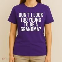 Don't I look Too Young To Be A Grandma T-Shirt thumb 4