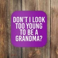 Don't I look Too Young To Be A Grandma Coaster thumb 0