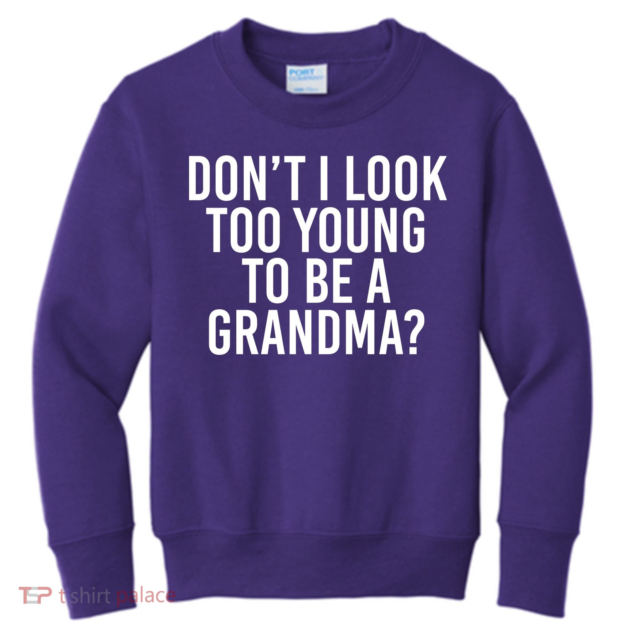 Don't I look Too Young To Be A Grandma Kids Sweatshirt