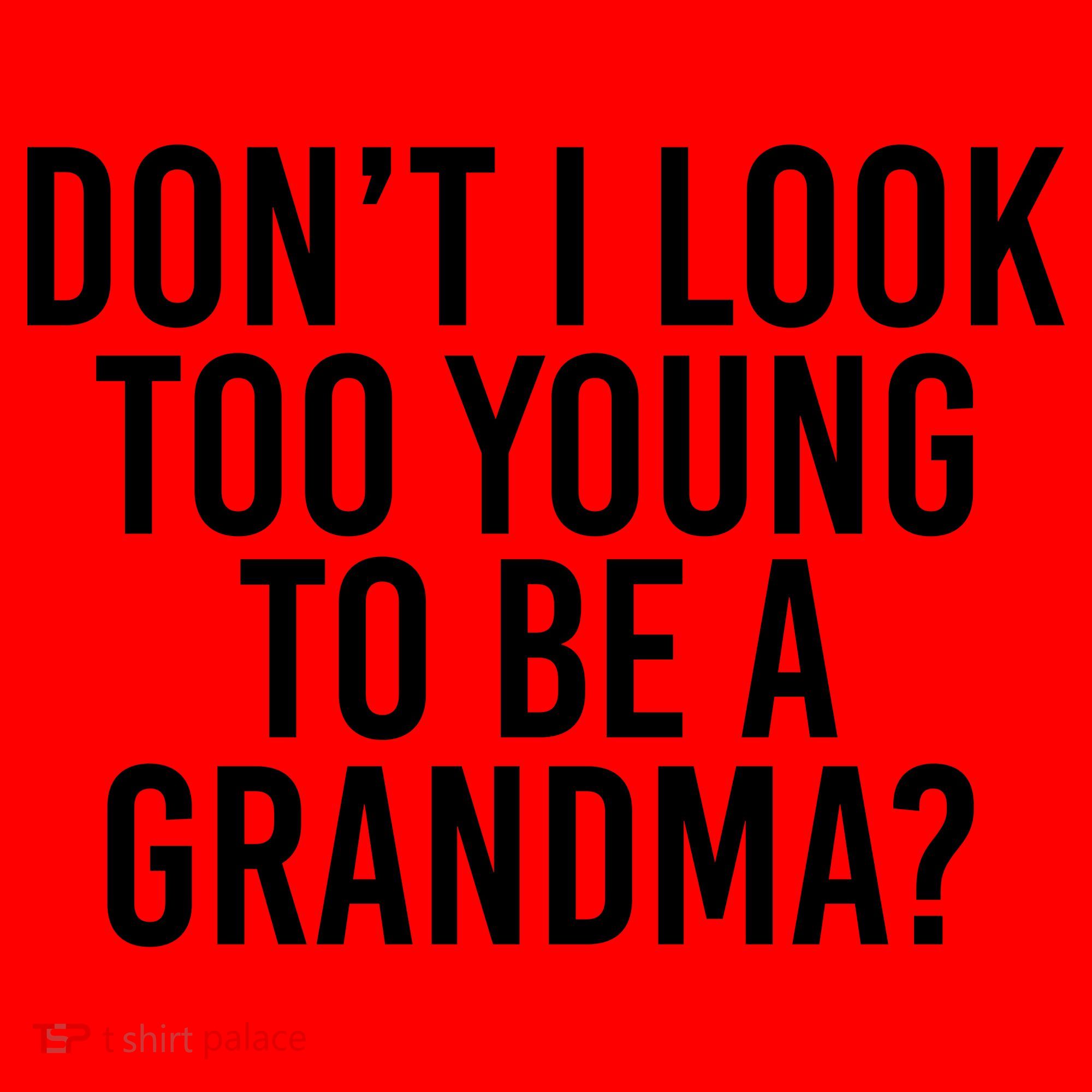 Don't I look Too Young To Be A Grandma Santa Hat