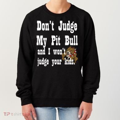 Don't Judge My Pit Bull Women's Sweatshirt