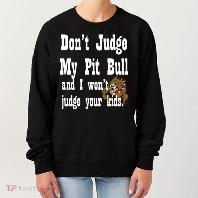 Don't Judge My Pit Bull Women's Sweatshirt
