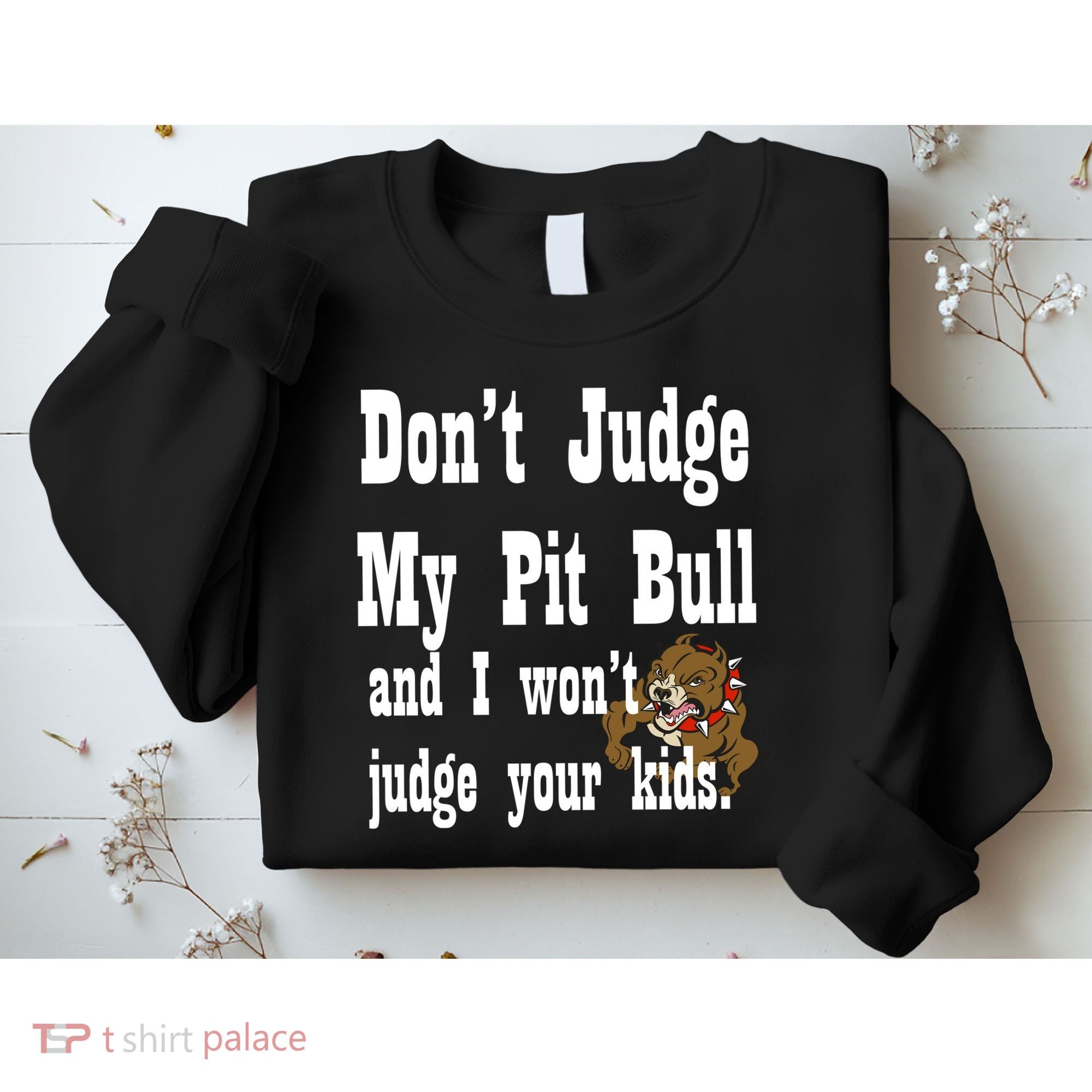 Don't Judge My Pit Bull Sweatshirt