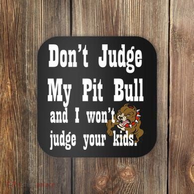 Don't Judge My Pit Bull Coaster