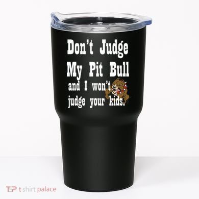 Don't Judge My Pit Bull Tumbler