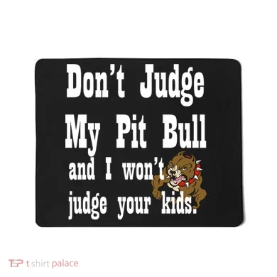Don't Judge My Pit Bull Mousepad