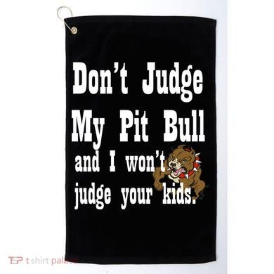 Don't Judge My Pit Bull Golf Towel