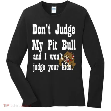 Don't Judge My Pit Bull Women's Long Sleeve Shirt