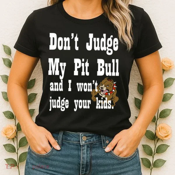 Don't Judge My Pit Bull Women's T-Shirt
