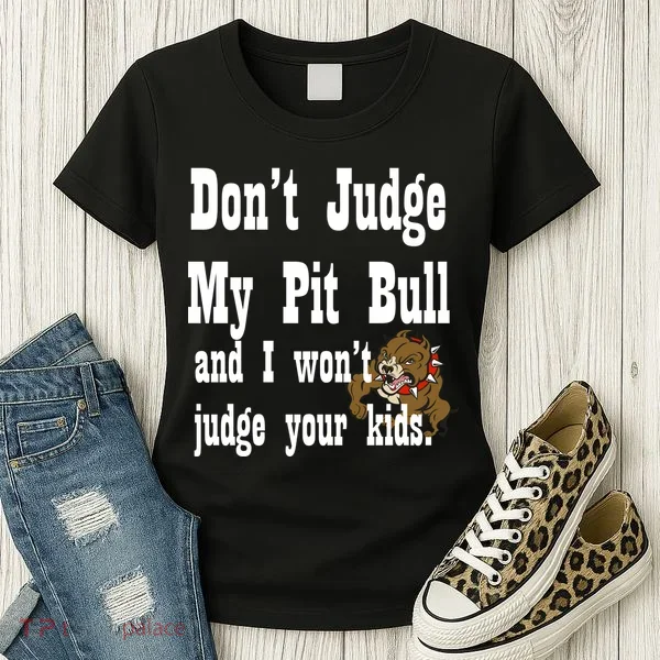 Don't Judge My Pit Bull Women's T-Shirt