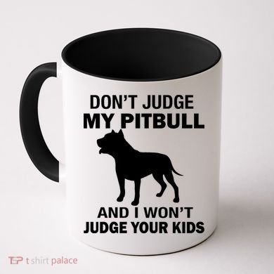 Don't Judge My Pitbull I Won't Judge Your Kids Coffee Mug