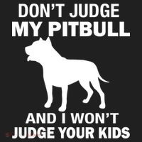 Don't Judge My Pitbull I Won't Judge Your Kids Tumbler thumb 3