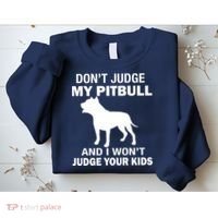 Don't Judge My Pitbull I Won't Judge Your Kids Sweatshirt thumb 2