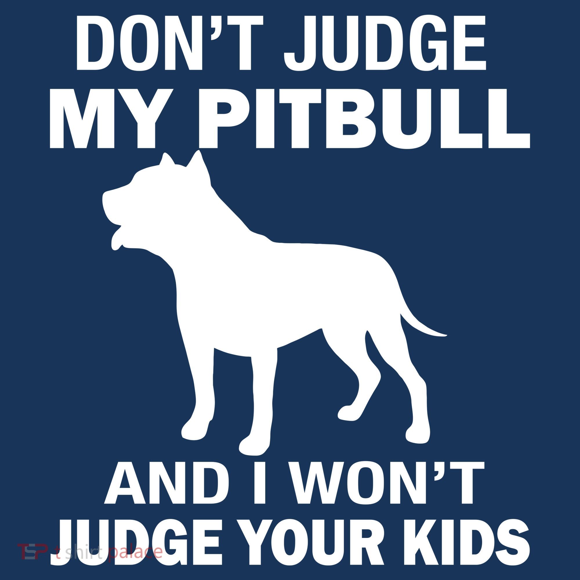 Don't Judge My Pitbull I Won't Judge Your Kids T-Shirt