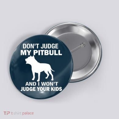 Don't Judge My Pitbull I Won't Judge Your Kids Button