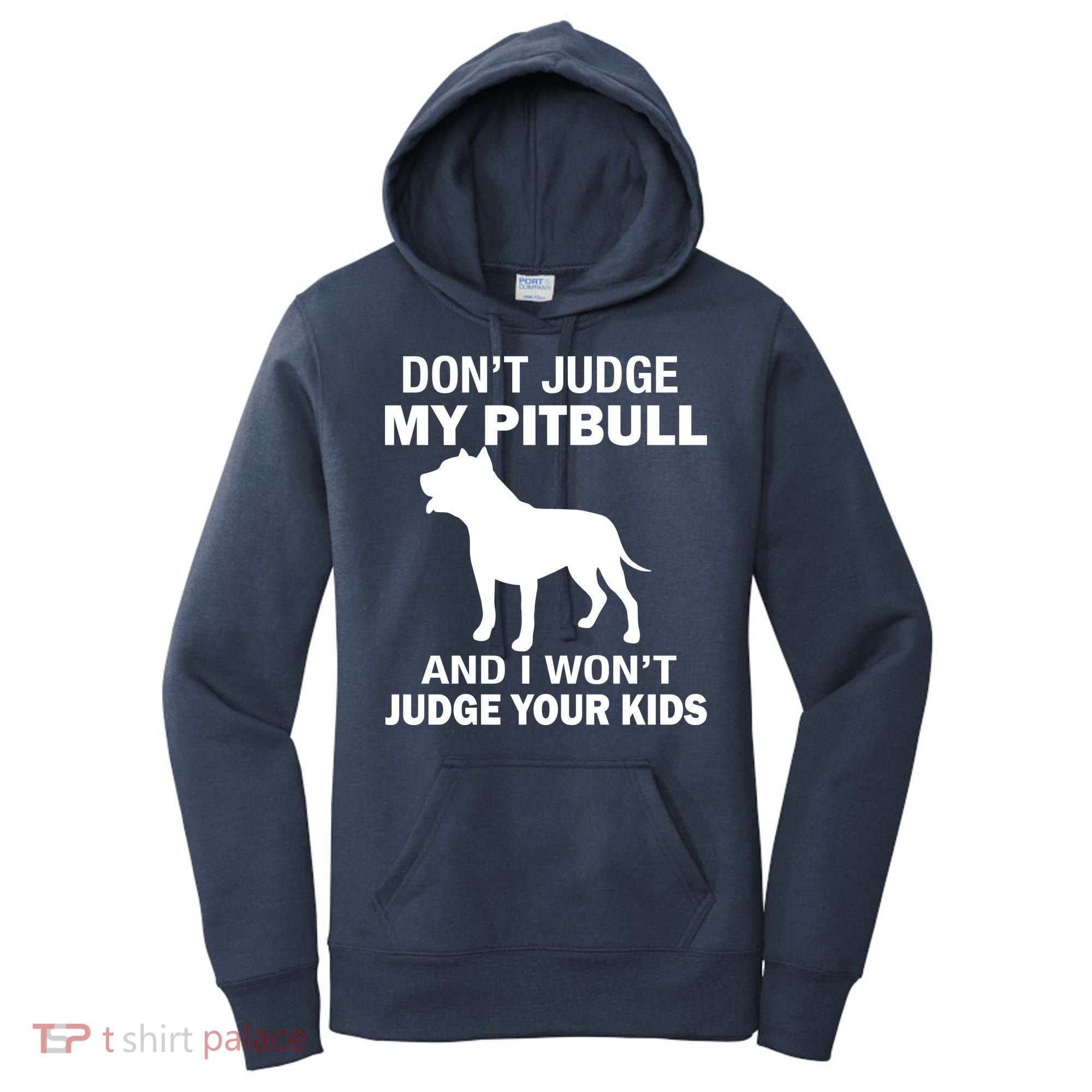 Don't Judge My Pitbull I Won't Judge Your Kids Women's Hoodie