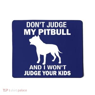 Don't Judge My Pitbull I Won't Judge Your Kids Mousepad