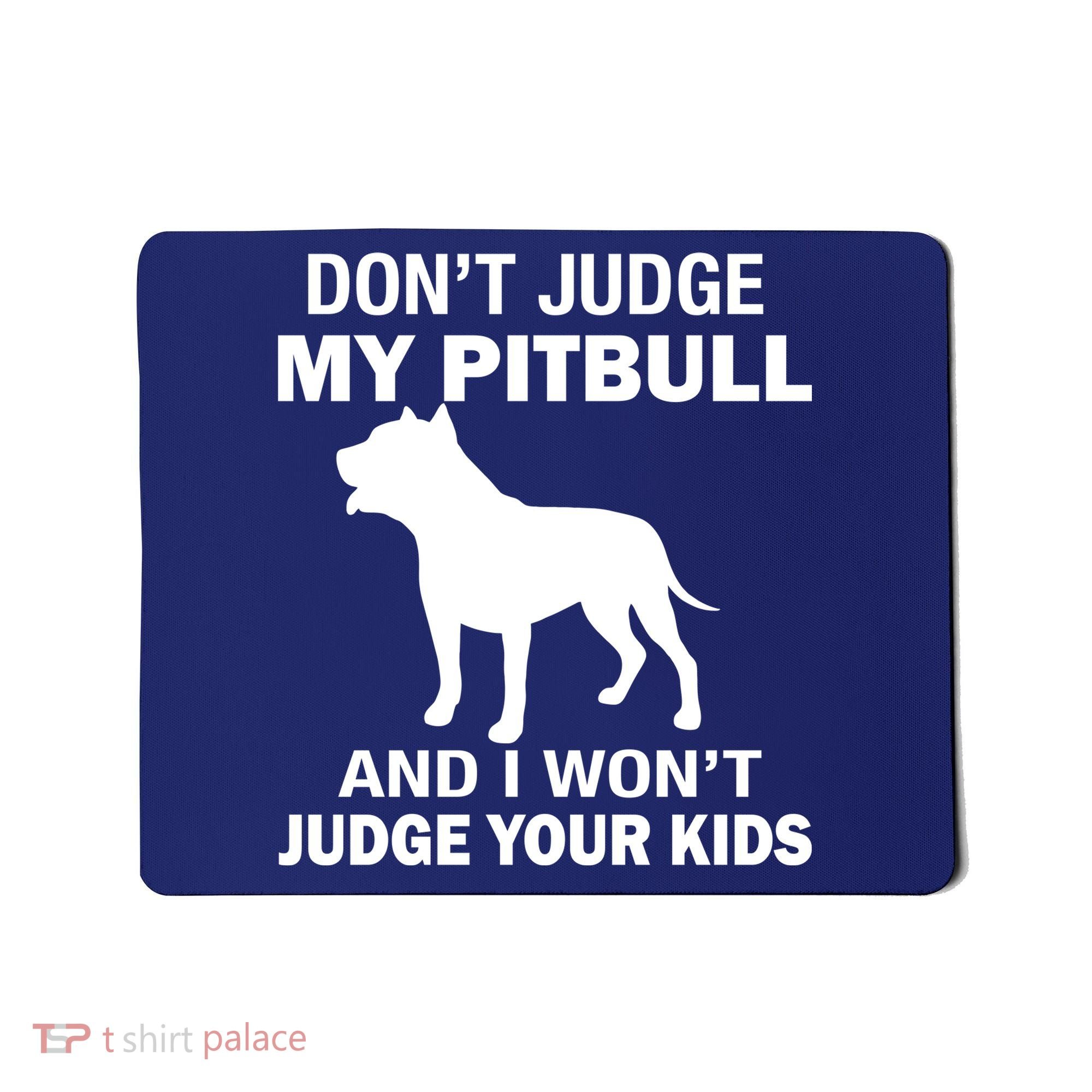 Don't Judge My Pitbull I Won't Judge Your Kids Mousepad