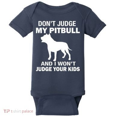 Don't Judge My Pitbull I Won't Judge Your Kids Baby Bodysuit