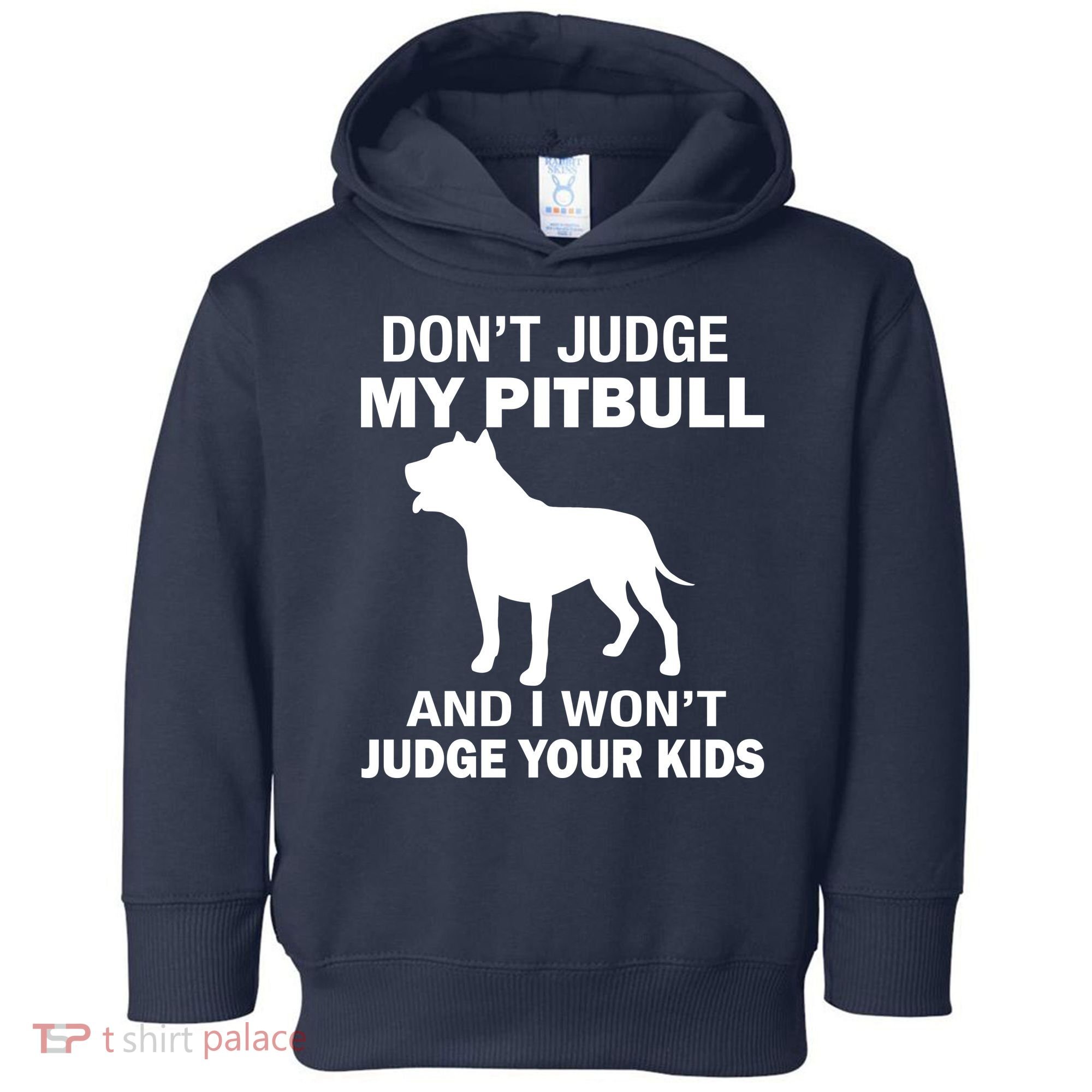 Don't Judge My Pitbull I Won't Judge Your Kids Toddler Hoodie