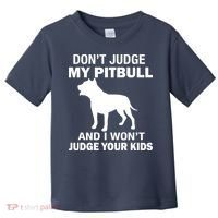 Don't Judge My Pitbull I Won't Judge Your Kids Toddler T-Shirt thumb 0