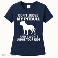 Don't Judge My Pitbull I Won't Judge Your Kids Women's T-Shirt thumb 0