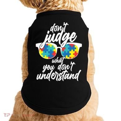 Don't Judge What You Don't Understand Autism Awareness Doggie Tank