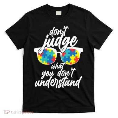 Don't Judge What You Don't Understand Autism Awareness T-Shirt