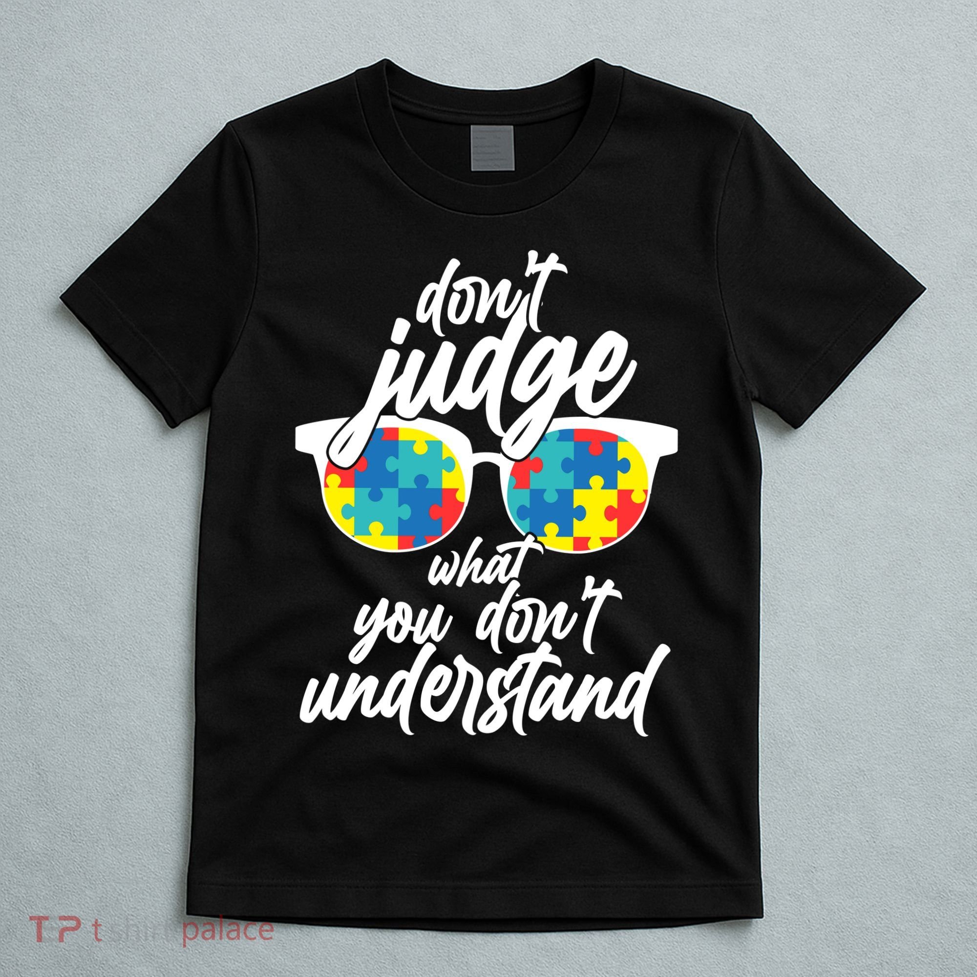 Don't Judge What You Don't Understand Autism Awareness T-Shirt