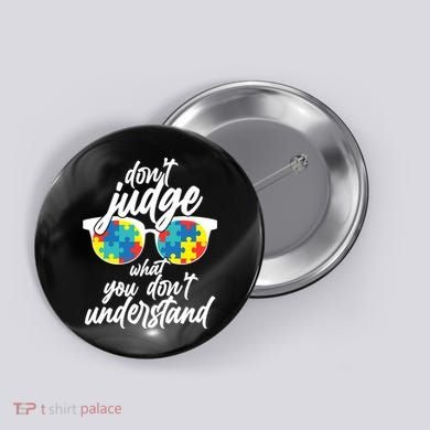 Don't Judge What You Don't Understand Autism Awareness Button
