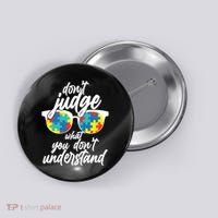 Don't Judge What You Don't Understand Autism Awareness Button thumb 0