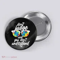 Don't Judge What You Don't Understand Autism Awareness Button thumb 0