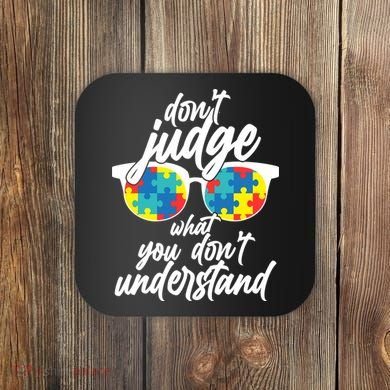 Don't Judge What You Don't Understand Autism Awareness Coaster