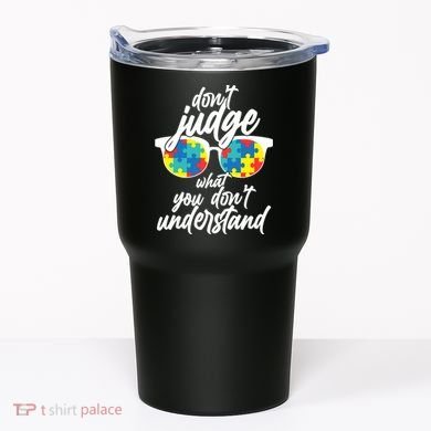 Don't Judge What You Don't Understand Autism Awareness Tumbler